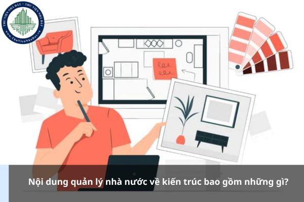 Nội dung quản lý nhà nước về kiến trúc bao gồm những gì?