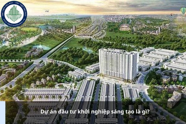 Dự án đầu tư khởi nghiệp sáng tạo là gì?