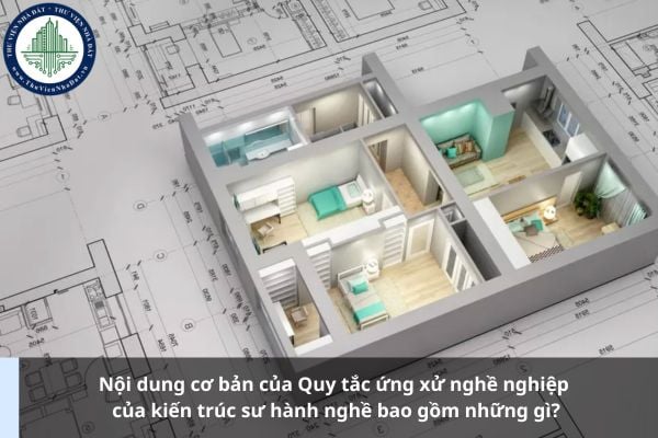 Nội dung cơ bản của Quy tắc ứng xử nghề nghiệp của kiến trúc sư hành nghề bao gồm những gì?