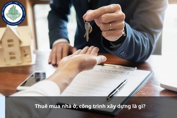 Thuê mua nhà ở, công trình xây dựng là gì?