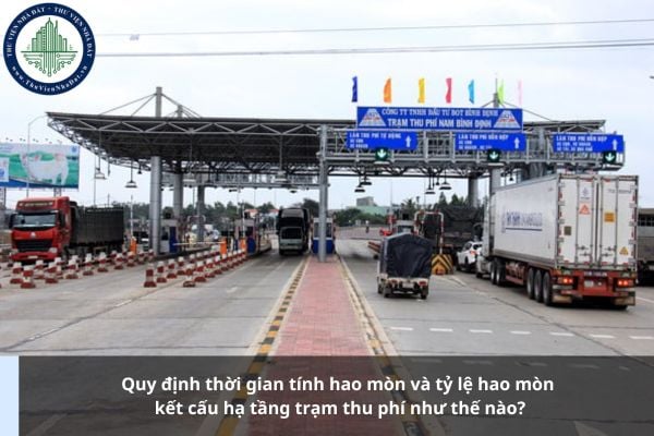 Quy định thời gian tính hao mòn và tỷ lệ hao mòn kết cấu hạ tầng trạm thu phí như thế nào?