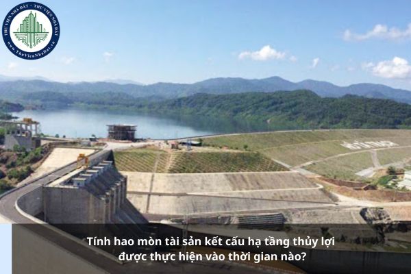 Tính hao mòn tài sản kết cấu hạ tầng thủy lợi được thực hiện vào thời gian nào?