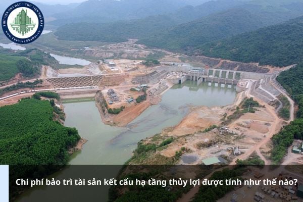 Chi phí bảo trì tài sản kết cấu hạ tầng thủy lợi được tính như thế nào?