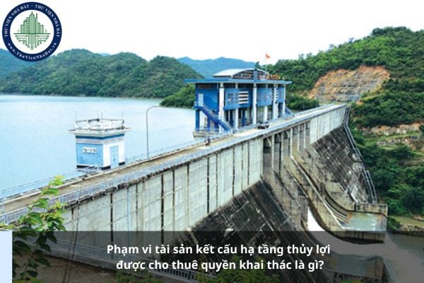 Phạm vi tài sản kết cấu hạ tầng thủy lợi được cho thuê quyền khai thác là gì?