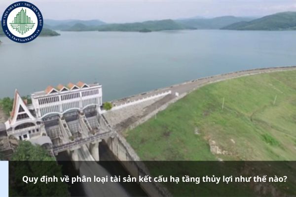 Quy định về phân loại tài sản kết cấu hạ tầng thủy lợi như thế nào?