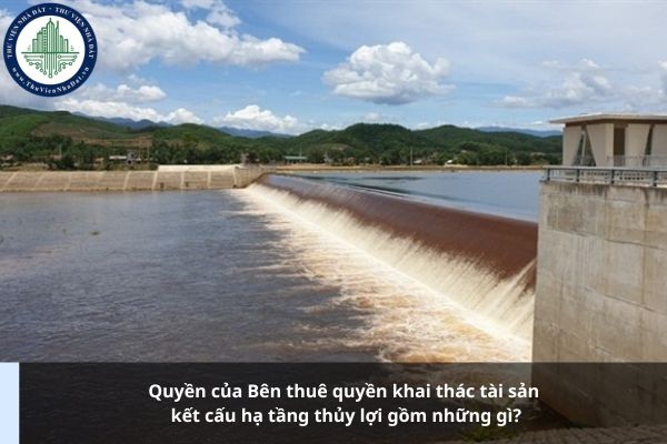 Quyền của Bên thuê quyền khai thác tài sản kết cấu hạ tầng thủy lợi gồm những gì?