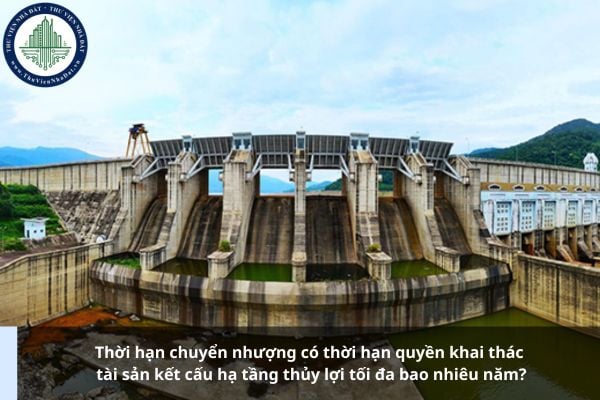 Thời hạn chuyển nhượng có thời hạn quyền khai thác tài sản kết cấu hạ tầng thủy lợi tối đa bao nhiêu năm?