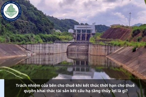 Trách nhiệm của bên cho thuê khi kết thúc thời hạn cho thuê quyền khai thác tài sản kết cấu hạ tầng thủy lợi là gì?