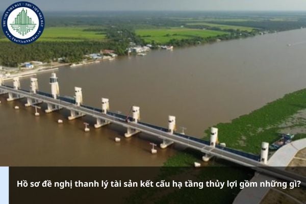Hồ sơ đề nghị thanh lý tài sản kết cấu hạ tầng thủy lợi gồm những gì?