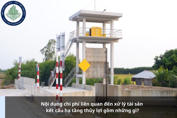 Nội dung chi phí liên quan đến xử lý tài sản kết cấu hạ tầng thủy lợi gồm những gì?