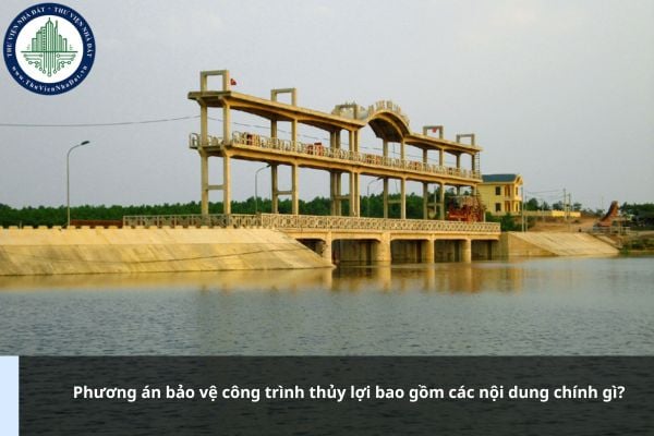 Phương án bảo vệ công trình thủy lợi bao gồm các nội dung chính gì?