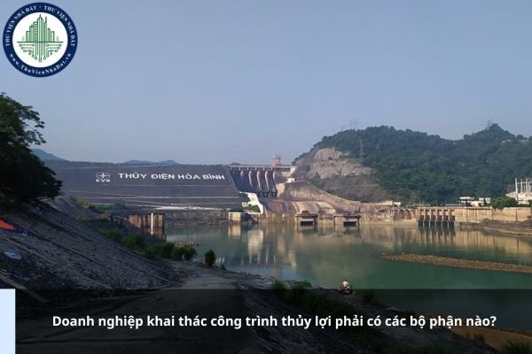 Doanh nghiệp khai thác công trình thủy lợi phải có các bộ phận nào?