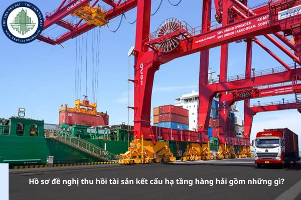Hồ sơ đề nghị thu hồi tài sản kết cấu hạ tầng hàng hải gồm những gì?