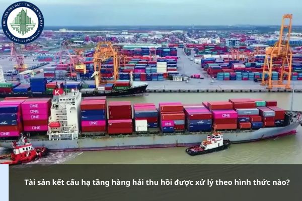 Tài sản kết cấu hạ tầng hàng hải thu hồi được xử lý theo hình thức nào?