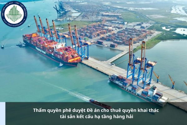 Ai có thẩm quyền phê duyệt Đề án cho thuê quyền khai thác tài sản kết cấu hạ tầng hàng hải?