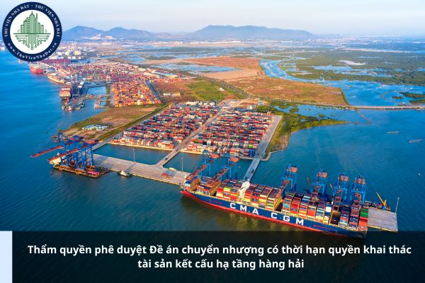 Ai có thẩm quyền phê duyệt Đề án chuyển nhượng có thời hạn quyền khai thác tài sản kết cấu hạ tầng hàng hải?
