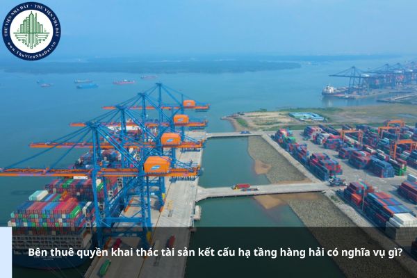 Bên thuê quyền khai thác tài sản kết cấu hạ tầng hàng hải có nghĩa vụ gì?