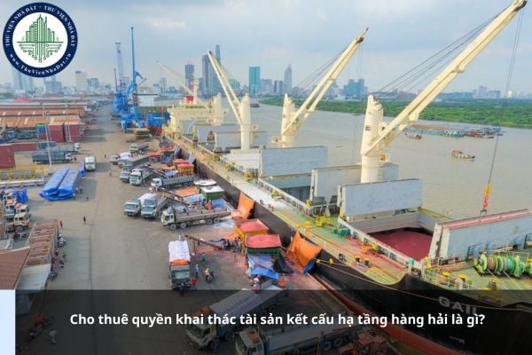 Cho thuê quyền khai thác tài sản kết cấu hạ tầng hàng hải là gì?