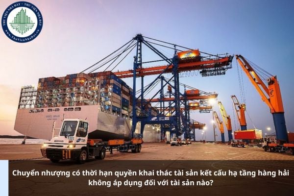 Chuyển nhượng có thời hạn quyền khai thác tài sản kết cấu hạ tầng hàng hải không áp dụng đối với tài sản nào?