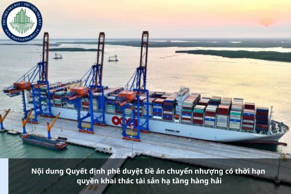 Nội dung Quyết định phê duyệt Đề án chuyển nhượng có thời hạn quyền khai thác tài sản hạ tầng hàng hải gồm những gì?