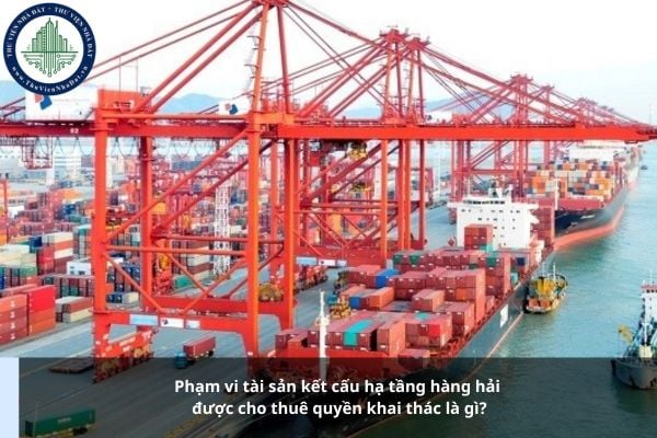 Phạm vi tài sản kết cấu hạ tầng hàng hải được cho thuê quyền khai thác là gì?