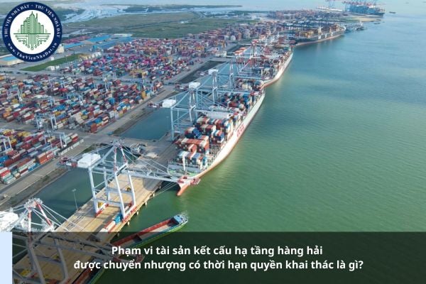 Phạm vi tài sản kết cấu hạ tầng hàng hải được chuyển nhượng có thời hạn quyền khai thác là gì?