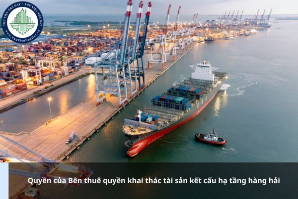 Quyền của Bên thuê quyền khai thác tài sản kết cấu hạ tầng hàng hải gồm những gì?