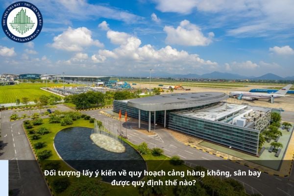 Đối tượng lấy ý kiến về quy hoạch cảng hàng không, sân bay được quy định thế nào?