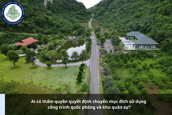 Ai có thẩm quyền quyết định chuyển mục đích sử dụng công trình quốc phòng và khu quân sự?