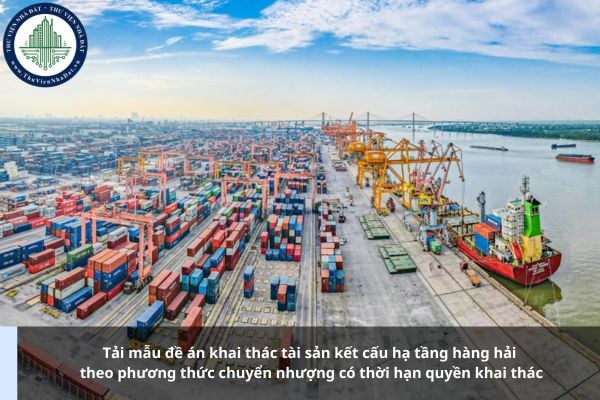 Tải mẫu đề án khai thác tài sản kết cấu hạ tầng hàng hải theo phương thức chuyển nhượng có thời hạn quyền khai thác