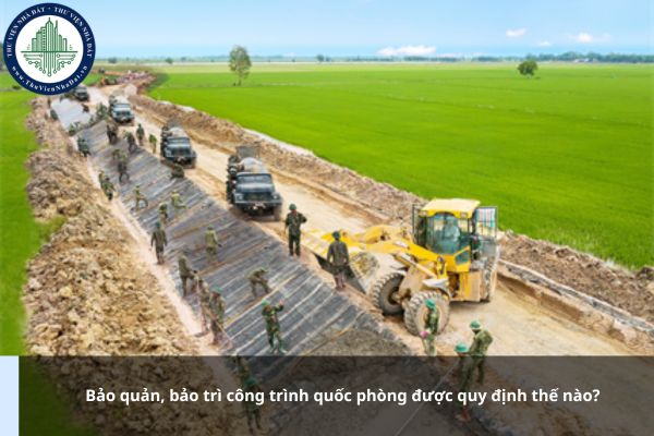 Bảo quản, bảo trì công trình quốc phòng được quy định thế nào?