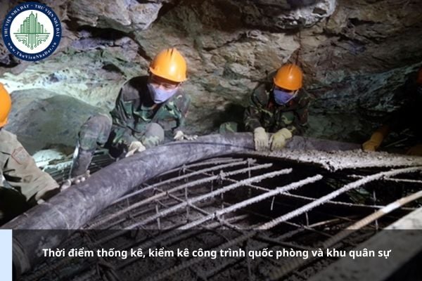 Thời điểm thống kê, kiểm kê công trình quốc phòng và khu quân sự được quy định thế nào?