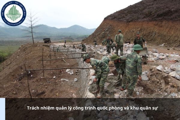 Trách nhiệm quản lý công trình quốc phòng và khu quân sự được quy định thế nào?