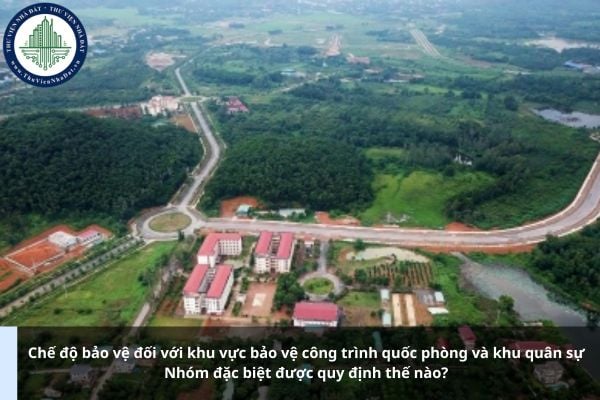 Chế độ bảo vệ đối với khu vực bảo vệ công trình quốc phòng và khu quân sự Nhóm đặc biệt được quy định thế nào?