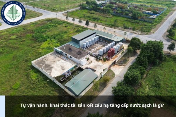 Tự vận hành, khai thác tài sản kết cấu hạ tầng cấp nước sạch là gì?