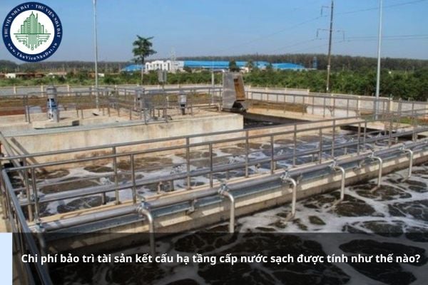 Chi phí bảo trì tài sản kết cấu hạ tầng cấp nước sạch được tính như thế nào?