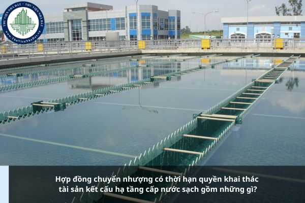 Hợp đồng chuyển nhượng có thời hạn quyền khai thác tài sản kết cấu hạ tầng cấp nước sạch gồm những gì?