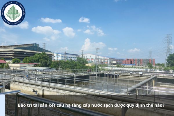 Bảo trì tài sản kết cấu hạ tầng cấp nước sạch được quy định thế nào?