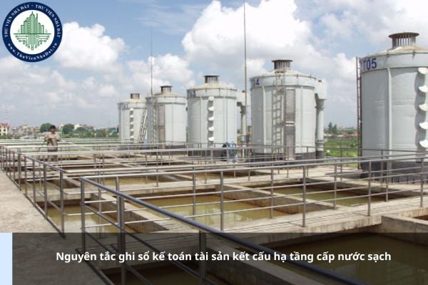 Nguyên tắc ghi sổ kế toán tài sản kết cấu hạ tầng cấp nước sạch được quy định thế nào?