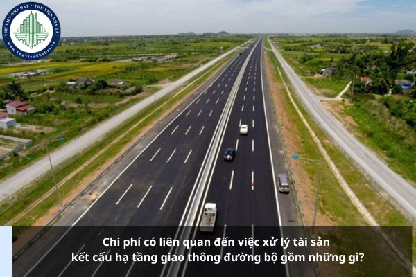 Chi phí có liên quan đến việc xử lý tài sản kết cấu hạ tầng giao thông đường bộ gồm những gì?