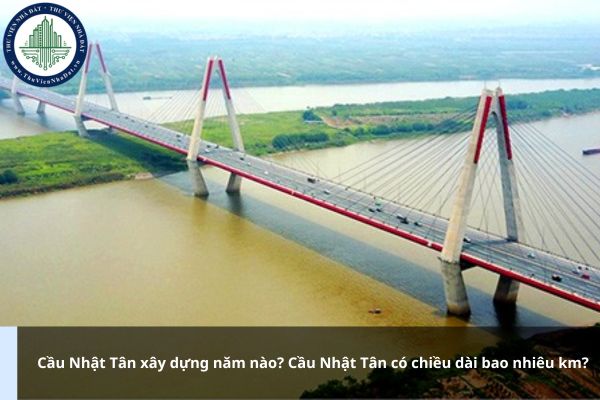 Cầu Nhật Tân xây dựng năm nào? Cầu Nhật Tân có chiều dài bao nhiêu km?