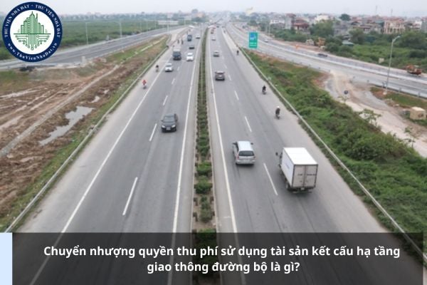 Chuyển nhượng quyền thu phí sử dụng tài sản kết cấu hạ tầng giao thông đường bộ là gì?