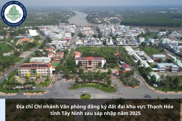 Địa chỉ Chi nhánh Văn phòng đăng ký đất đai khu vực Thạnh Hóa tỉnh Tây Ninh sau sáp nhập năm 2025