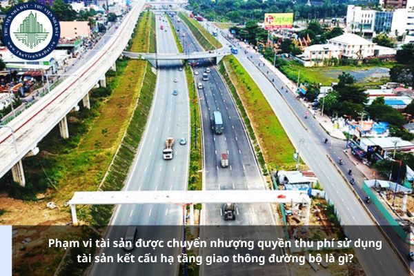Phạm vi tài sản được chuyển nhượng quyền thu phí sử dụng tài sản kết cấu hạ tầng giao thông đường bộ là gì?