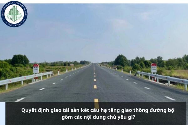 Quyết định giao tài sản kết cấu hạ tầng giao thông đường bộ gồm các nội dung chủ yếu gì?
