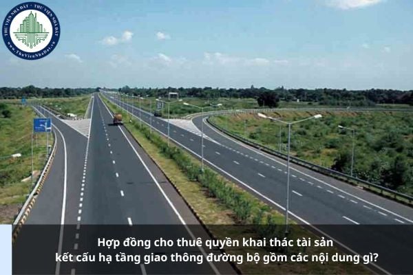 Hợp đồng cho thuê quyền khai thác tài sản kết cấu hạ tầng giao thông đường bộ gồm các nội dung gì?