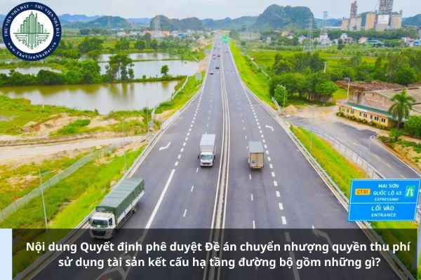 Nội dung Quyết định phê duyệt Đề án chuyển nhượng quyền thu phí sử dụng tài sản kết cấu hạ tầng đường bộ gồm những gì?