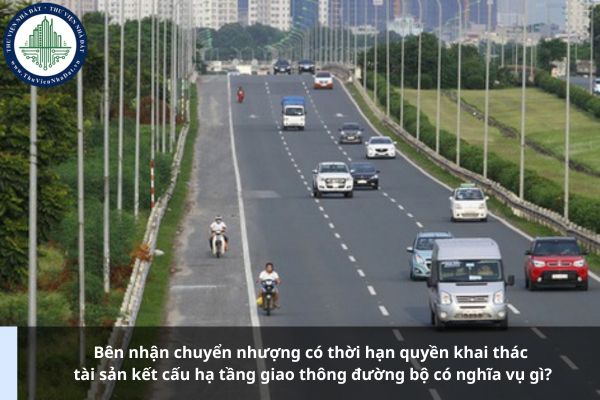 Bên nhận chuyển nhượng có thời hạn quyền khai thác tài sản kết cấu hạ tầng giao thông đường bộ có nghĩa vụ gì?