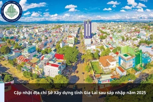 Cập nhật địa chỉ Sở Xây dựng tỉnh Gia Lai sau sáp nhập năm 2025