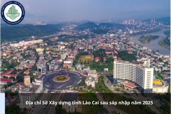 Địa chỉ Sở Xây dựng tỉnh Lào Cai sau sáp nhập năm 2025